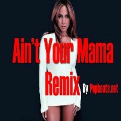 Jennifer Lopez - Ain'tYour Mama (Remix Prod by DjHottrackzz for PopBeats.net