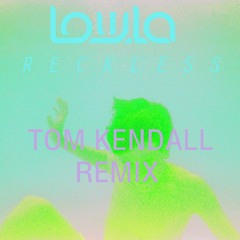 LOWLA - Reckless (Tom Kendall Remix)