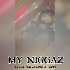 B00Gz x TEDDY x INSANE- MY NIGGAZ Prod. (B00Gz) Beat By Cardo