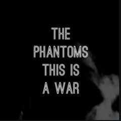 The Phantoms - This Is A War