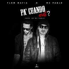 Pa' Cuando Eh? ft. Flow Mafia(Prod. By MC Pablo)