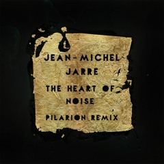 Jean-Michel Jarre - The Heart of Noise (Pilarion Remix) [FREE DL]