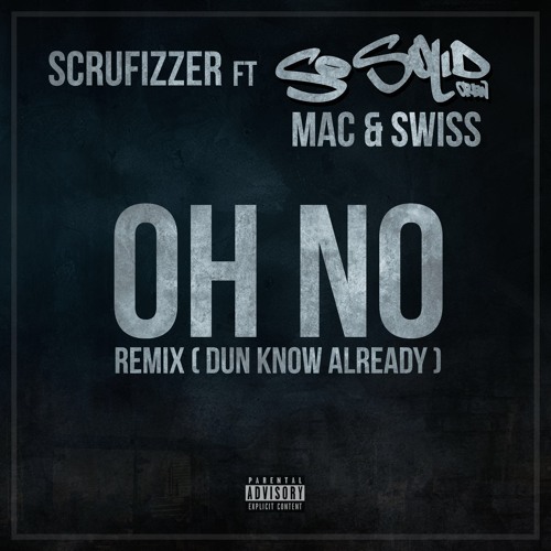 OH NO REMIX (DUN KNOW ALREADY)[SWISS AND MAC SO SOLID VERSION]