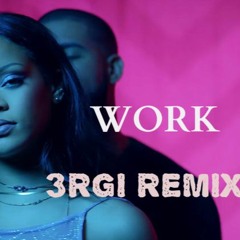 Rihanna & Drake - Work (3RGi Remix)