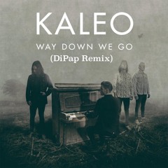 Kaleo - Way Down We Go (DiPap Remix)