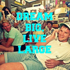 Dream Big, Live Large