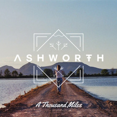 Ashworth - A Thousand Miles