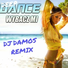 DEEP DANCE - Wybacz Mi (DJ Damos Remix) 2016'