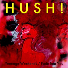 H U S H ! - Teenage Weekends