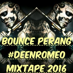 BOUNCE PERANG #DEENROMEO MIXTAPE 2016