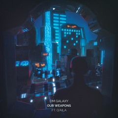 DM Galaxy - Our Weapons (ft. Q'AILA)