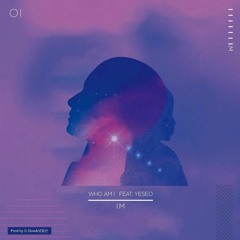 [MIXTAPE] I.M - WHO AM I (feat.YESEO)