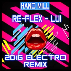 Re - Flex - Lui (New Hand Mill 2K16 Electro Remix)