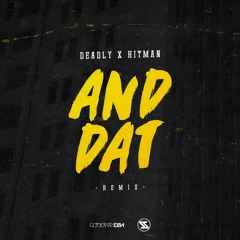 Deadly & Hitman - And Dat (Remix)