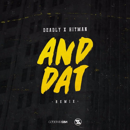 Deadly & Hitman - And Dat (Remix)