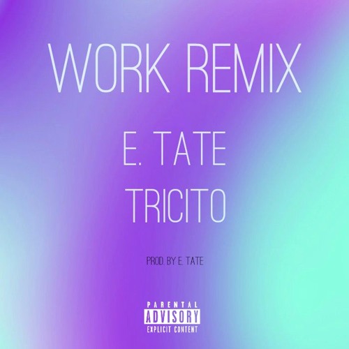 E. TATE - WORK REMIX (feat. TRICITO) [PROD. E. TATE]