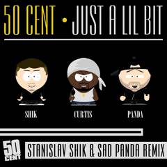 50 Cent - Just A Lil Bit (Stanislav Shik & Sad Panda Remix)[BUY = FREE DL]