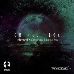 TrancEye - On The Edge (Infected X Orechestral Uplifting Mix)