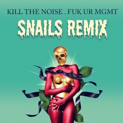 FUK UR MGMT (Snails Remix)