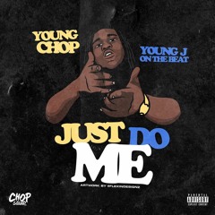 Young Chop - JUST DO ME Prod By Young J