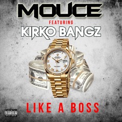 Mouce Feat. Kirko Bangz- Like A Boss