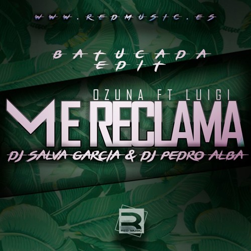 Stream Ozuna Ft Luigi - Me Reclama (Dj Salva Garcia & Dj Pedro Alba 2016  Batucada) by Pedro Alba 0.2 | Listen online for free on SoundCloud
