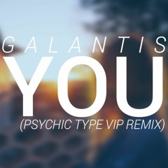 Galantis - You (Psychic Type VIP Remix)
