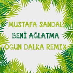 Mustafa Sandal - Beni Aglatma (Ogun Dalka Remix)