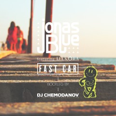 Jonas Blue Ft. Dakota - Fast Car (DJ CHEMODANOV Bootleg)**FREE DOWNLOAD**