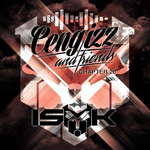CENGIZZ & FRIENDS CHAPTER 20 - mixed by ISY-K