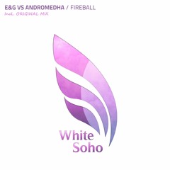 E&G vs. Andromedha - Fireball [White Soho]