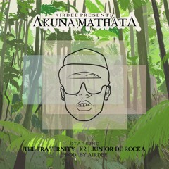 Akuna Mathata ft The Fraternity x K2 x Junior De Rocka