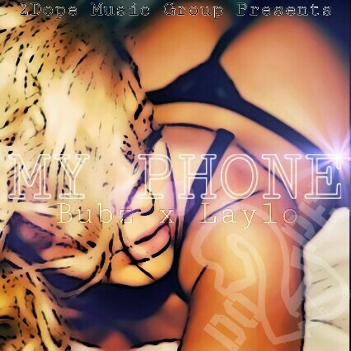 My Phone- Bubz X Laylo