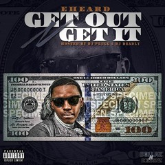 EHeard - Get Out And Get It  [Prod. TR3Y Gangg & Young Vic]