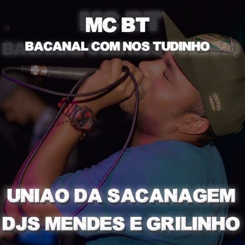 MC BT - BACANAL COM NÓS TUDINHO [[DJS MENDES E GRILINHO]] +1