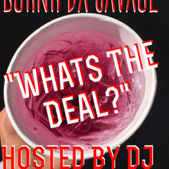 BurnrDaSavage - Whats The Deal? (Hosted By: Dj Logik) prod. By K Swisha