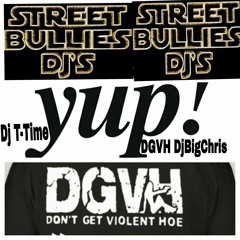 Yup Dj T-Time Voice (Street Bully Connect) DjBigChris On The Beat