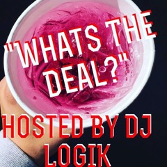 Whats The deal? (Hosted By DJ LOGIK) Prod. By K Swisha