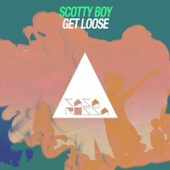 Scotty Boy - Get Loose [OUT NOW]