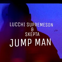 JumpMan Lucchi @Supremeson & @Skepta