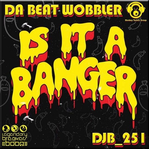 L.B.O.B. presents Da Beat Wobbler & DJB 251 - "Is It A Banger"
