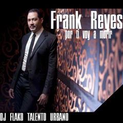 DJFLAKO T - U Frank Reyes Por Ti Voy A Morir