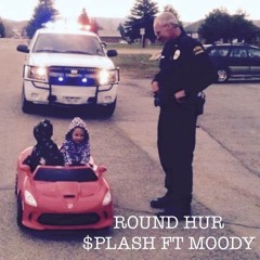 Round Hur- $plash Feat Moody