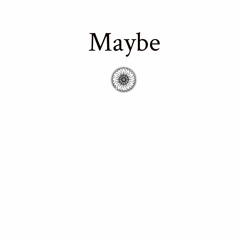 Maybe