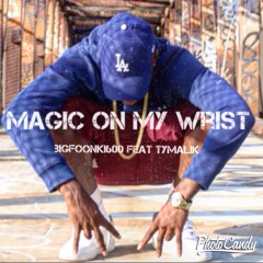 "MAGIC ON MY WRIST"Ft Ty Malik (Prod. Bruce Johnson "24k")