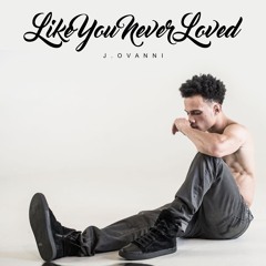 Like You Never Loved