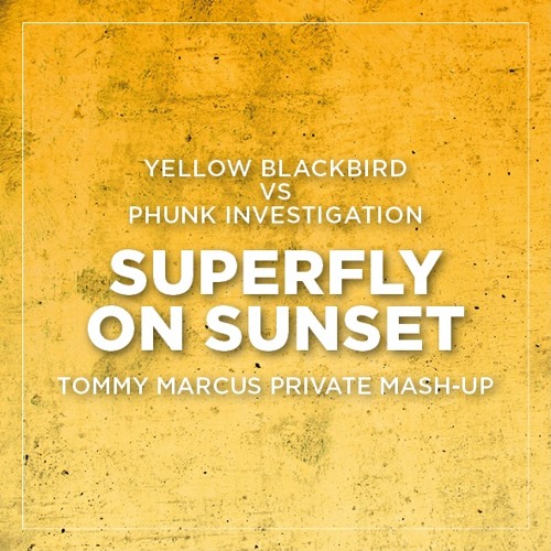 Yellow Blackbird Vs. Phunk Investigation - Supafly on Sunset (Tommy Marcus Private Mash-Up)