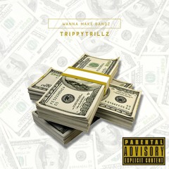 Trippy Trillz - Wanna Make Bandz | @TrippyTrillz15