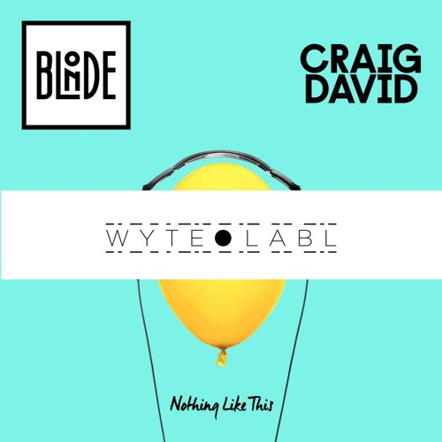 Blonde Feat Craig David - Nothing Like This (WYTE LABL REMIX)