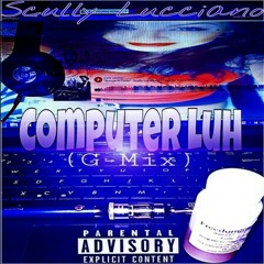 "Computer Luh" -Scully Lucciano.